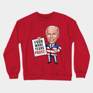 Four More Years Pause - Joe Biden Crewneck Sweatshirt